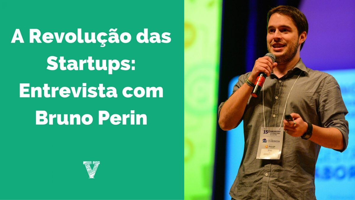 A Revolução das Startups Entrevista com Bruno Perin