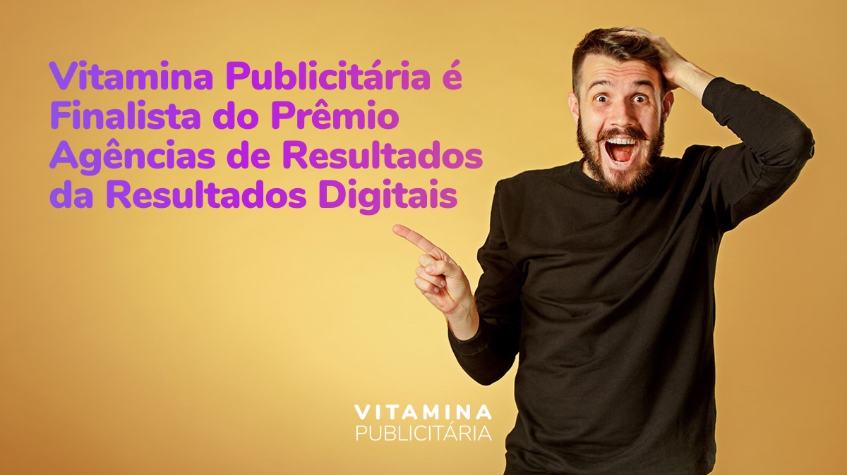 Vitamina Publicitária é Finalista do Prêmio Agências de Resultados da Resultados Digitais
